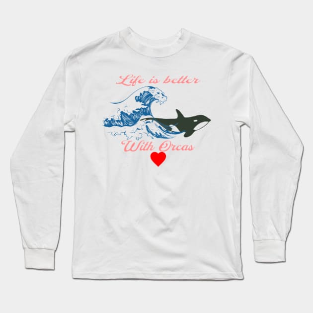 Life is better with Orcas, Waves , Heart Long Sleeve T-Shirt by KoumlisArt